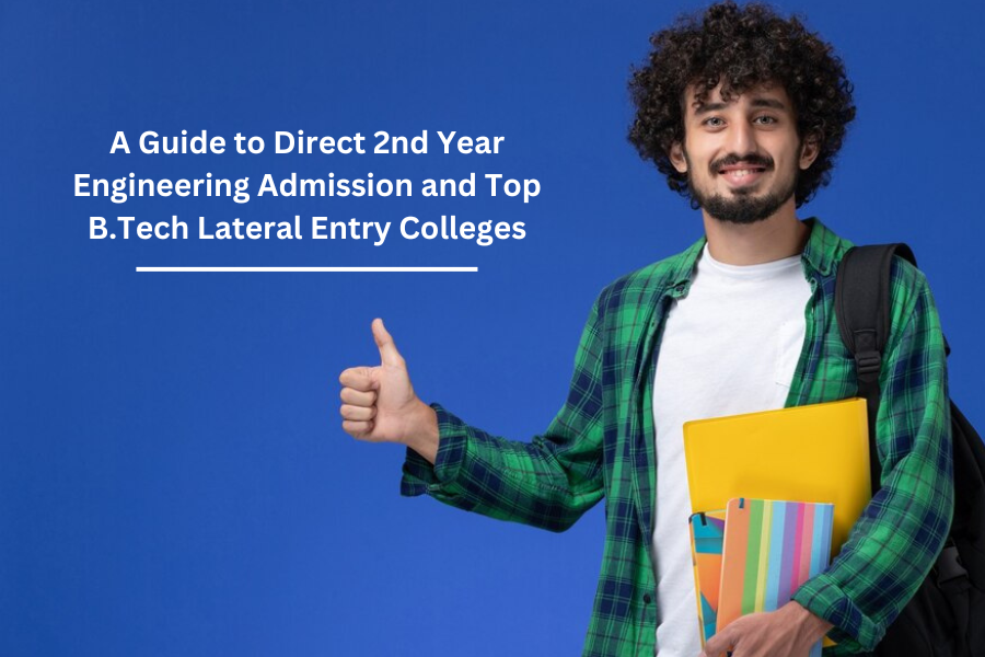 A Guide to Direct 2nd Year Engineering Admission and Top B.Tech Lateral Entry Colleges
