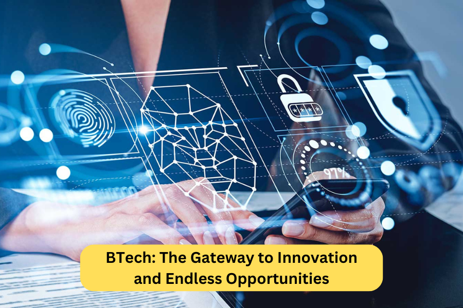 BTech: The Gateway to Innovation and Endless Opportunities