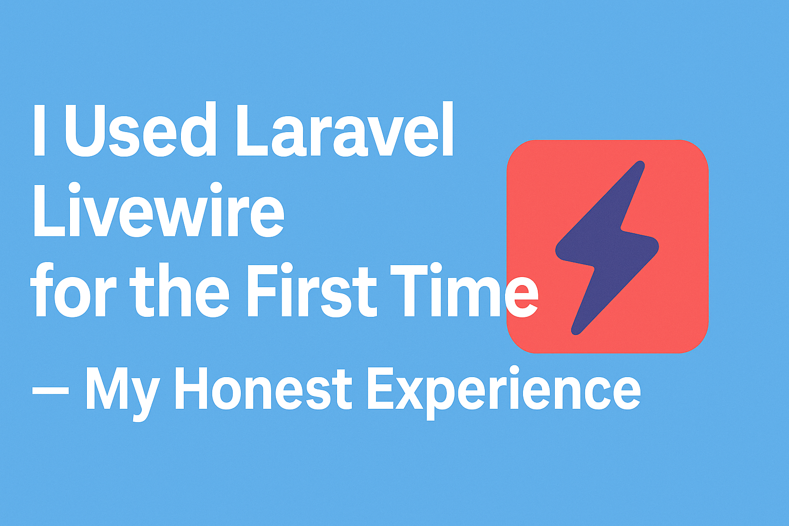I Used Laravel Livewire for the First Time — My Honest Experience