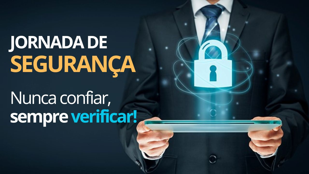 A Jornada de Segurança: Nunca Confiar, Sempre Verificar
