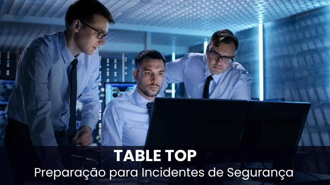 TABLE TOP e as Validações e Simulações de Segurança: Preparação Eficaz Contra Ransomware e Incidentes de Segurança