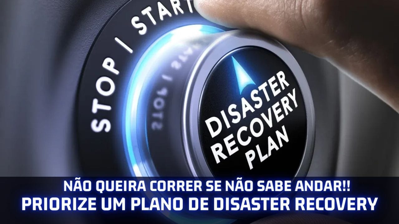 Não queira Correr se não sabe Andar - Tenha um Plano de DR!! "Garantir para Continuar"