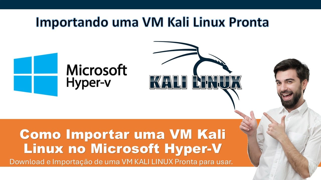 Como Baixar e Importar uma VM Kali Linux Pronta no Windows Hyper-V