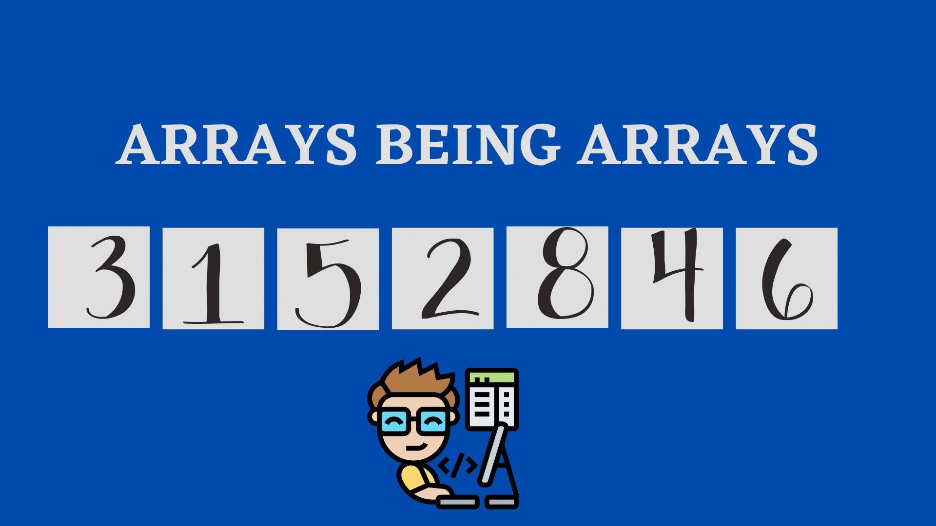 Arrays, Why me?