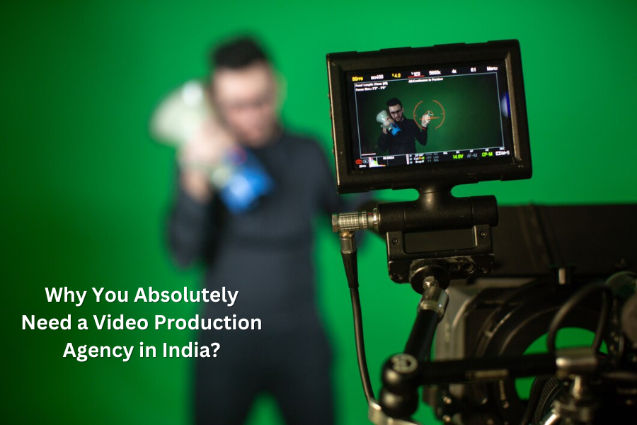 Why You Absolutely Need a Video Production Agency in India?