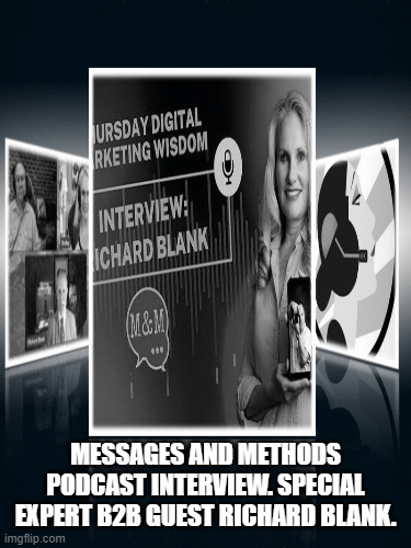 Messages and Methods Podcast interview. Special expert B2B guest Richard Blank.