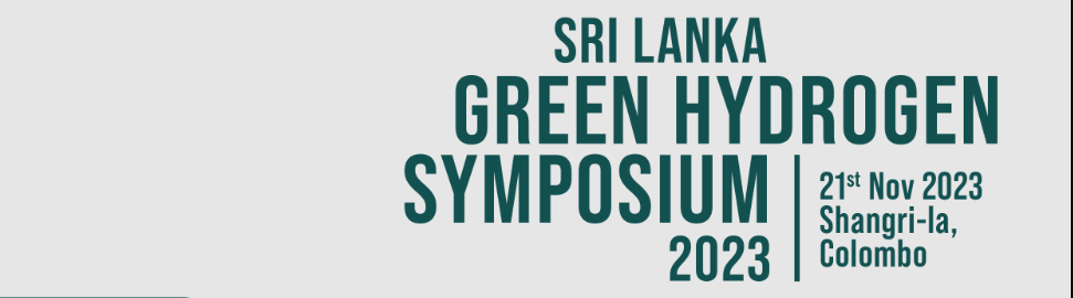 First Ever Green Hydrogen Symposium in Sri Lanka - 21st Nov 2023 at Shangri-La Colombo