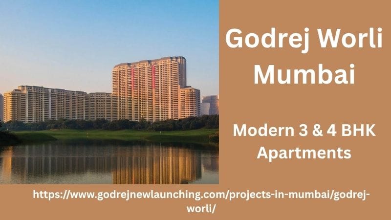Godrej Worli, Mumbai – Modern 3 & 4 BHK Apartments for a Luxurious Lifestyle