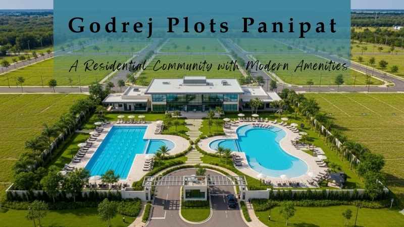Godrej Panipat Plots: A New Landmark In a Fast-Growing City
