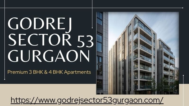 Godrej​‍​‌‍​‍‌​‍​‌‍​‍‌​‍​‌‍​‍‌​‍​‌‍​‍‌ Sector 53 Gurgaon | Premium Residential Project