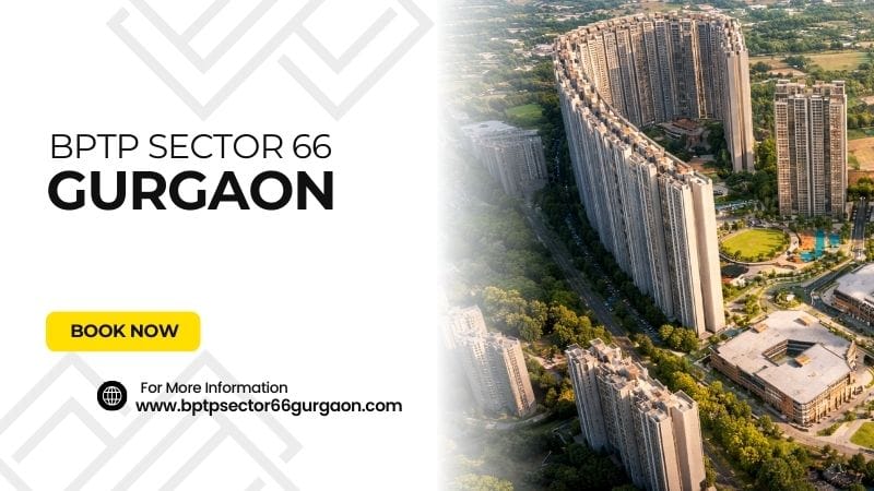 BPTP Sector 66 Gurgaon | Perfect Place to Buy Your Next Home