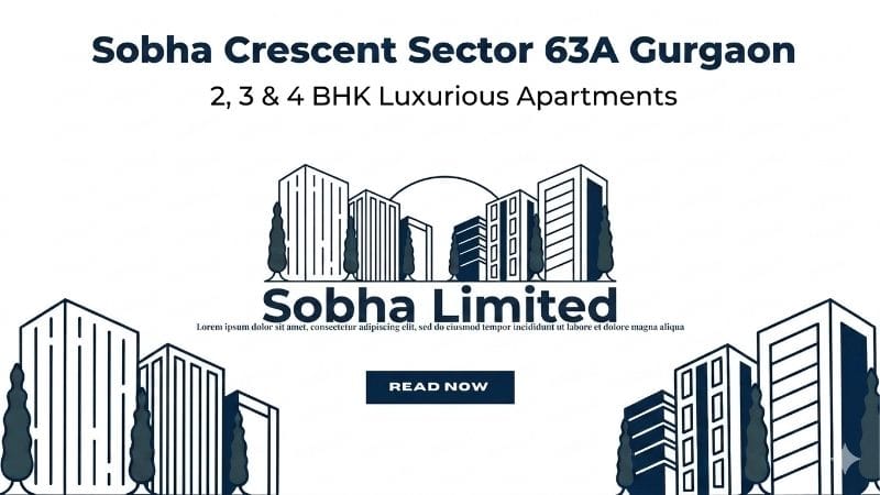 Sobha Crescent Sector 63A Gurgaon – New Modern Life Standard