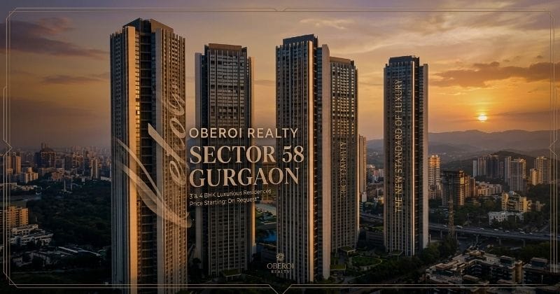 Oberoi Realty Sector 58 Gurgaon – Premium Residential in NCR