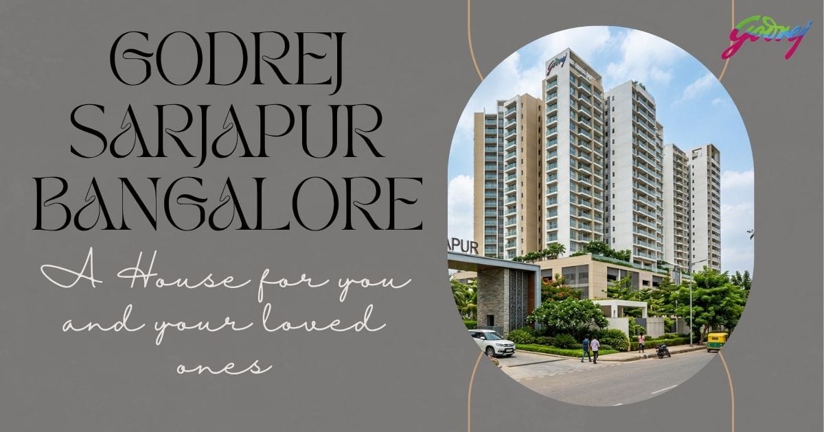 Godrej Sarjapur Bangalore: A Location Guide for Property Buyers