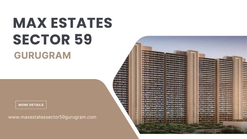 Max Estates Sector 59 Gurugram | Well-Planned Homes for Living