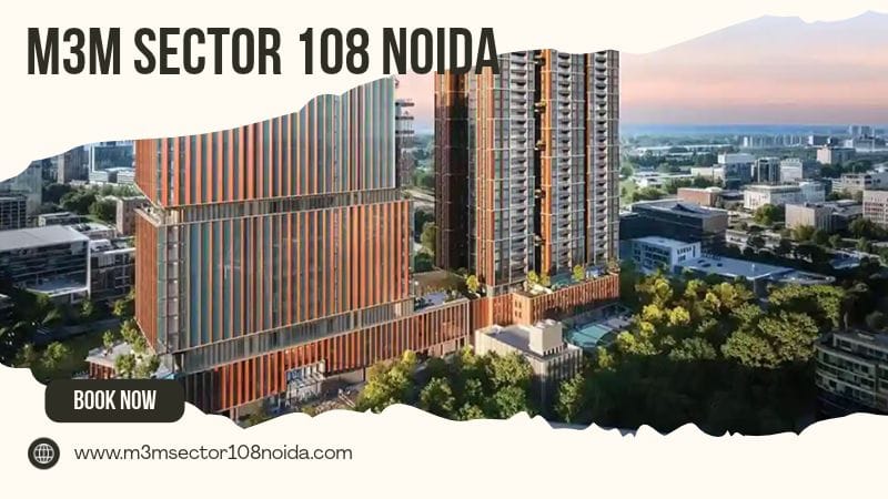 M3M Sector 108 Noida | A Planned Mix of Homes and Retail