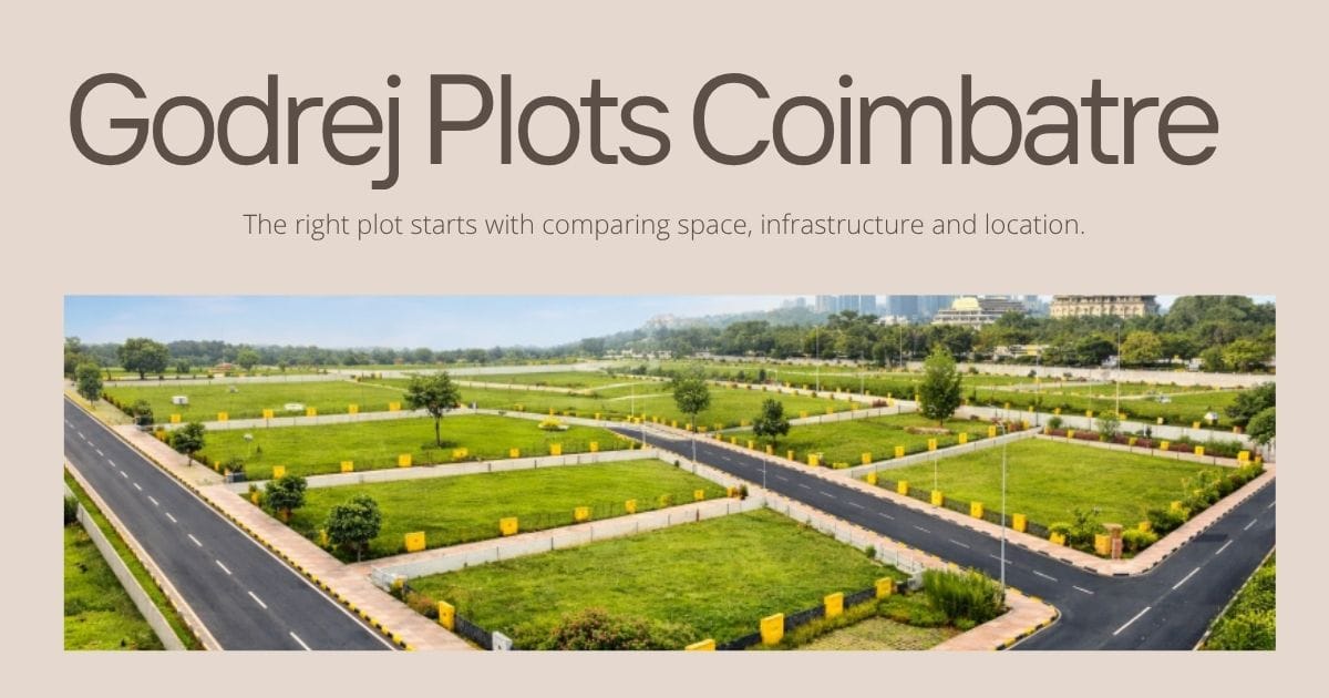 Godrej Plots vs Independent Plots in Coimbatore: Which Offers Better Value?