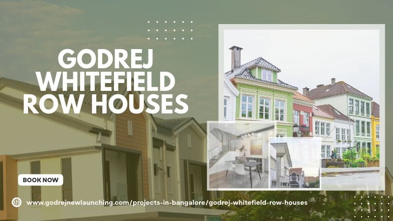 Godrej Whitefield Row Houses | Modern 4 & 5 BHK Homes for Living