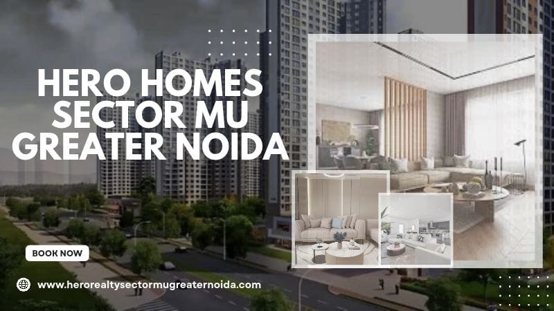 Hero Homes Sector MU Greater Noida | Best 5 Details for Homebuyers