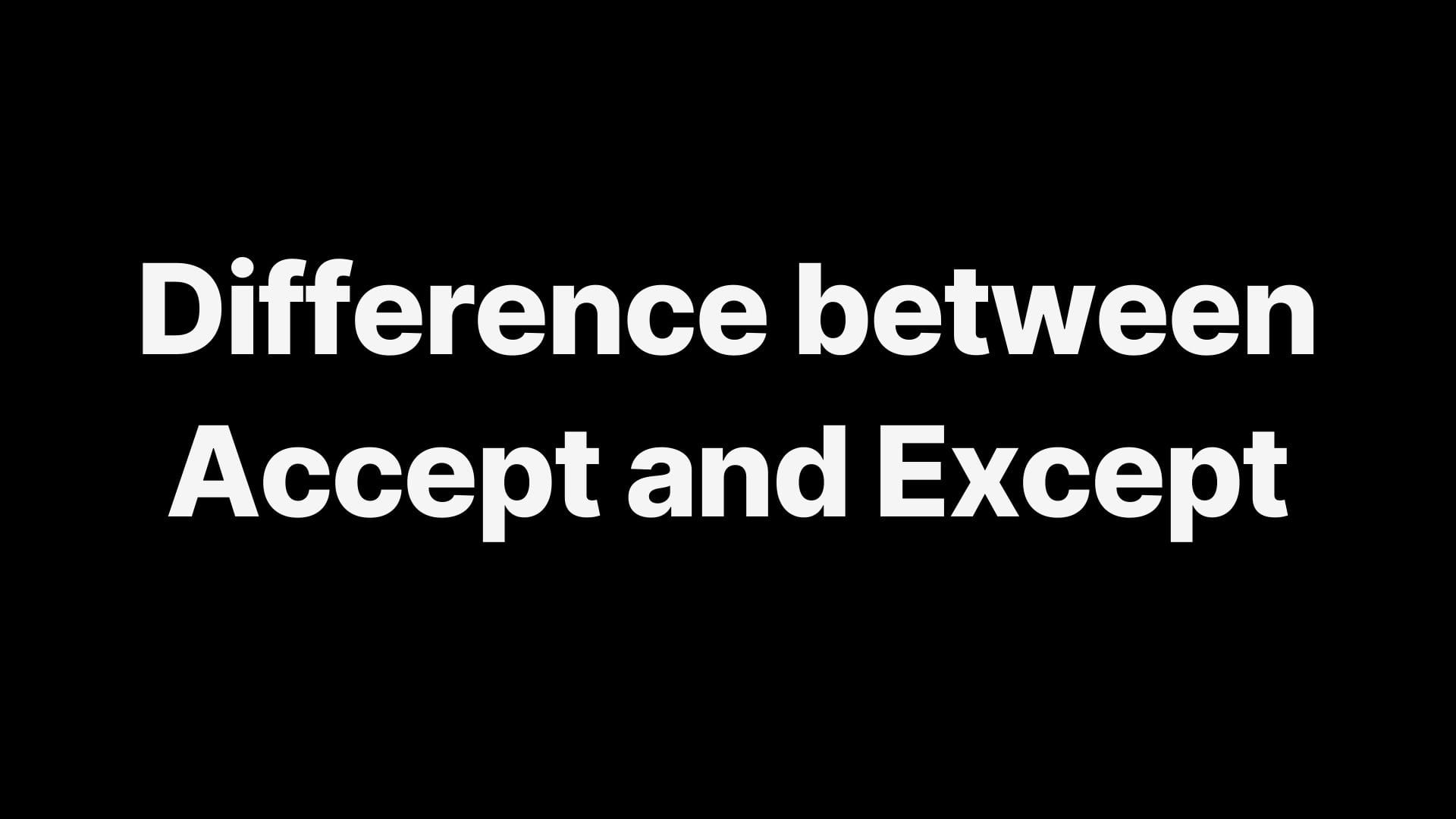 A simple featured image designed by me in Canva saying "Difference Between Accept and Except"