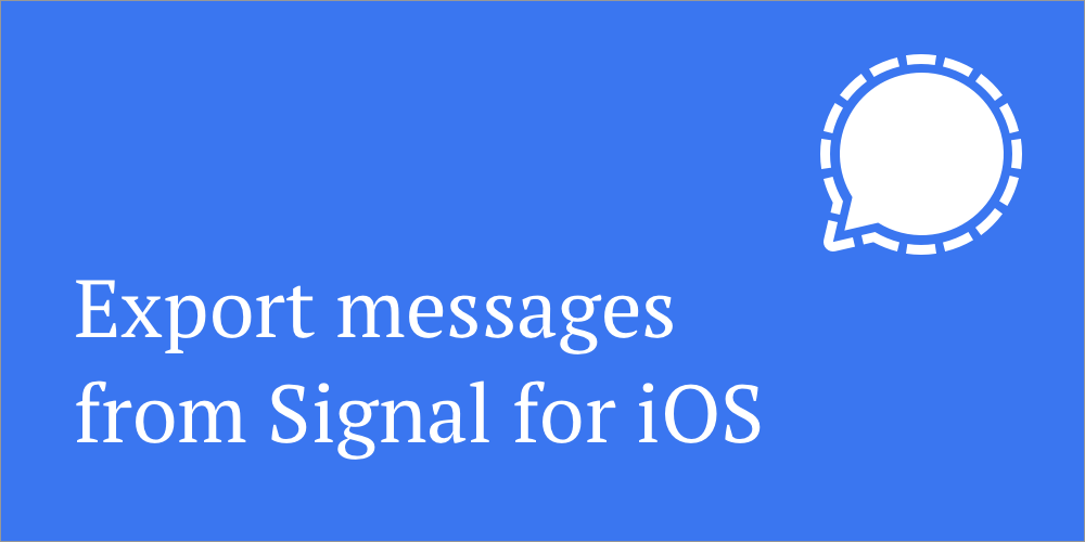 Exporting messages from Signal for iOS: a journey