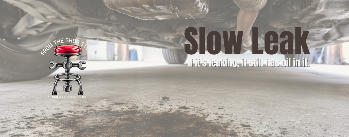 Slow Leak - If it’s leaking, it still has oil in it.