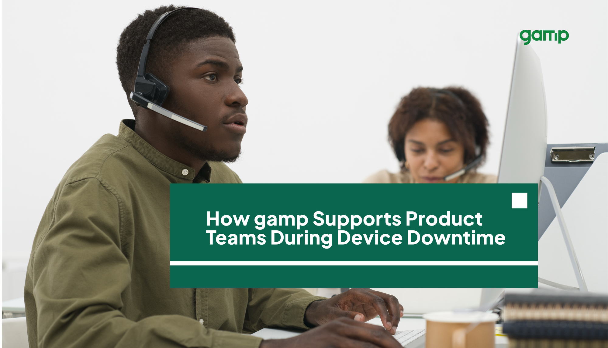 How gamp Supports Product Teams During Device Downtime
