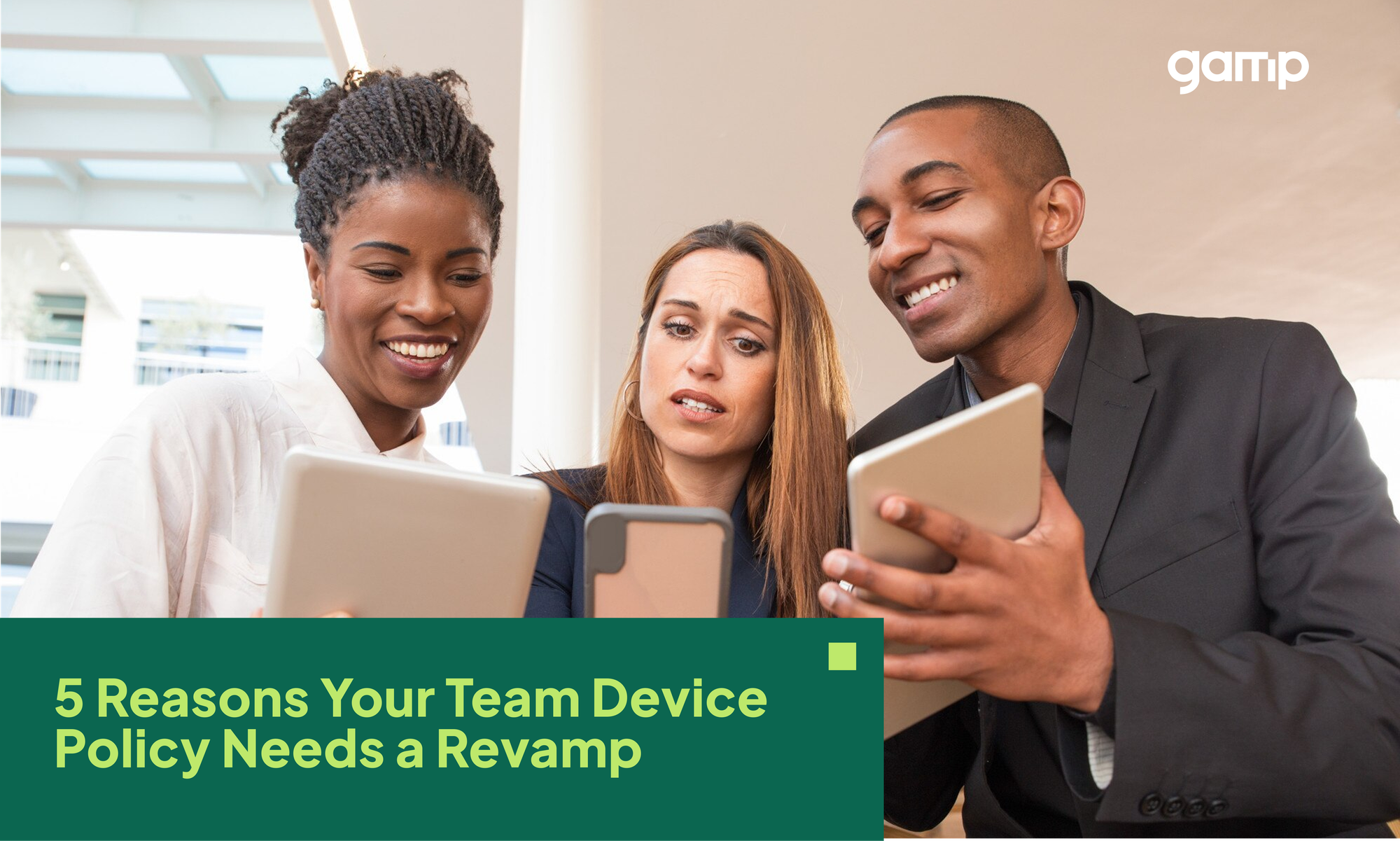 5 reasons your team device policy needs a revamp