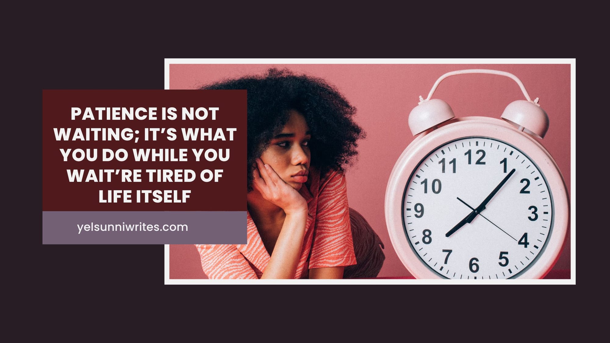 Patience is not waiting; it’s what you do while you wait