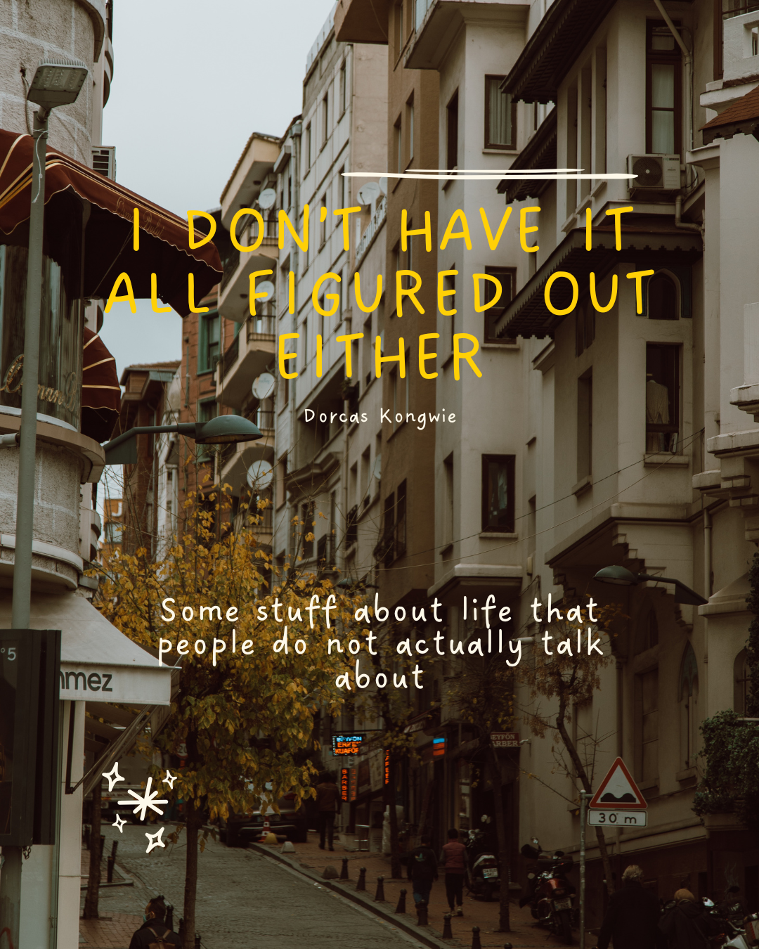 I Don’t Have It All Figured Out Either