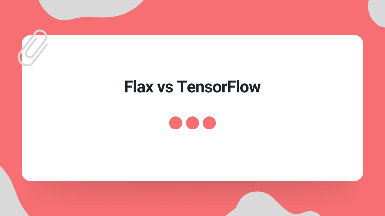 Flax vs. TensorFlow