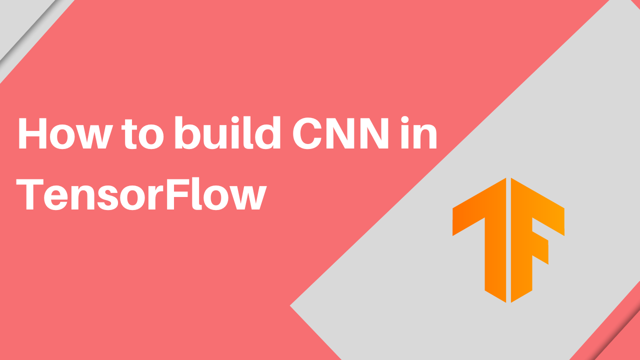 How To Build Cnn In Tensorflow(Examples, Code, And Notebooks)