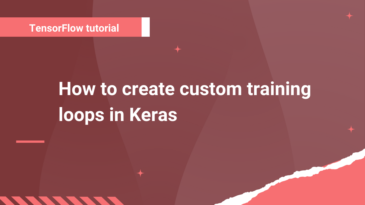 How to create custom training loops in Keras