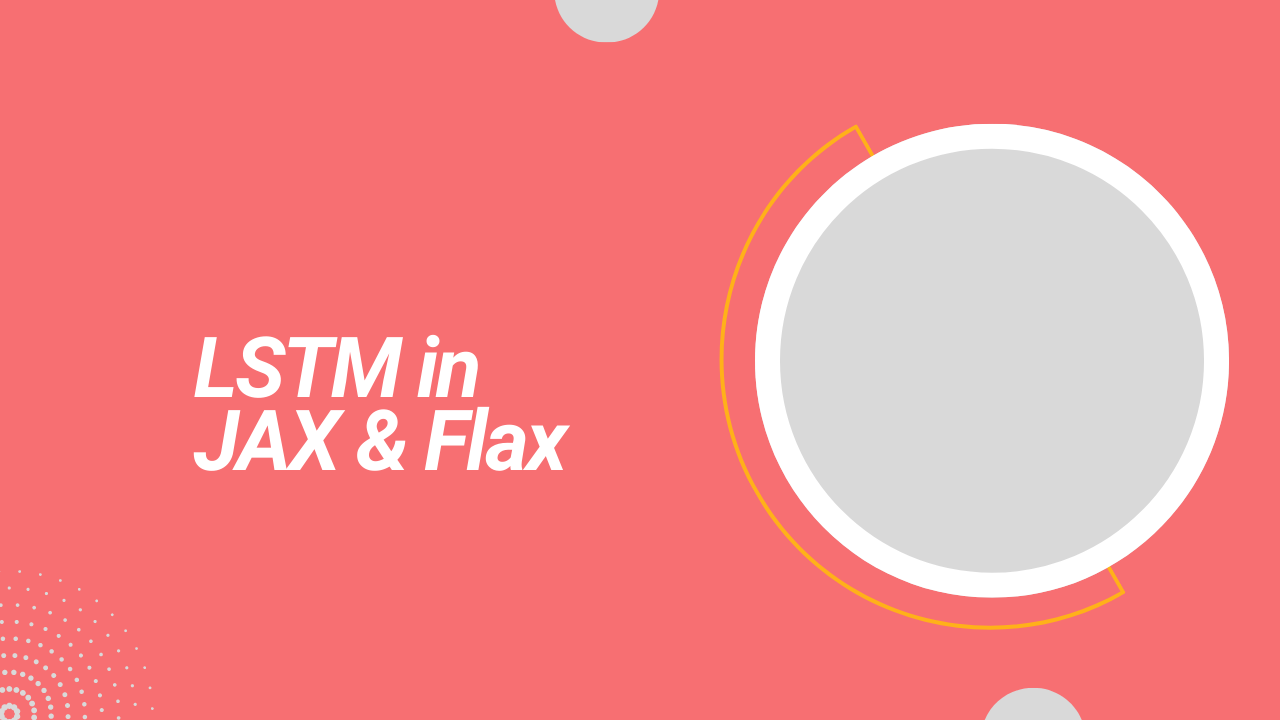 LSTM in JAX & Flax (Complete example with code and notebook)