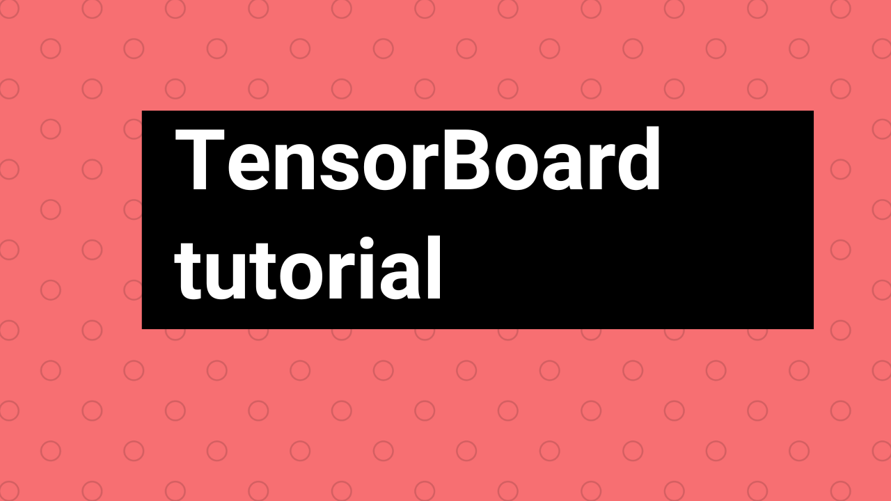 TensorBoard tutorial (Deep dive with examples and notebook)