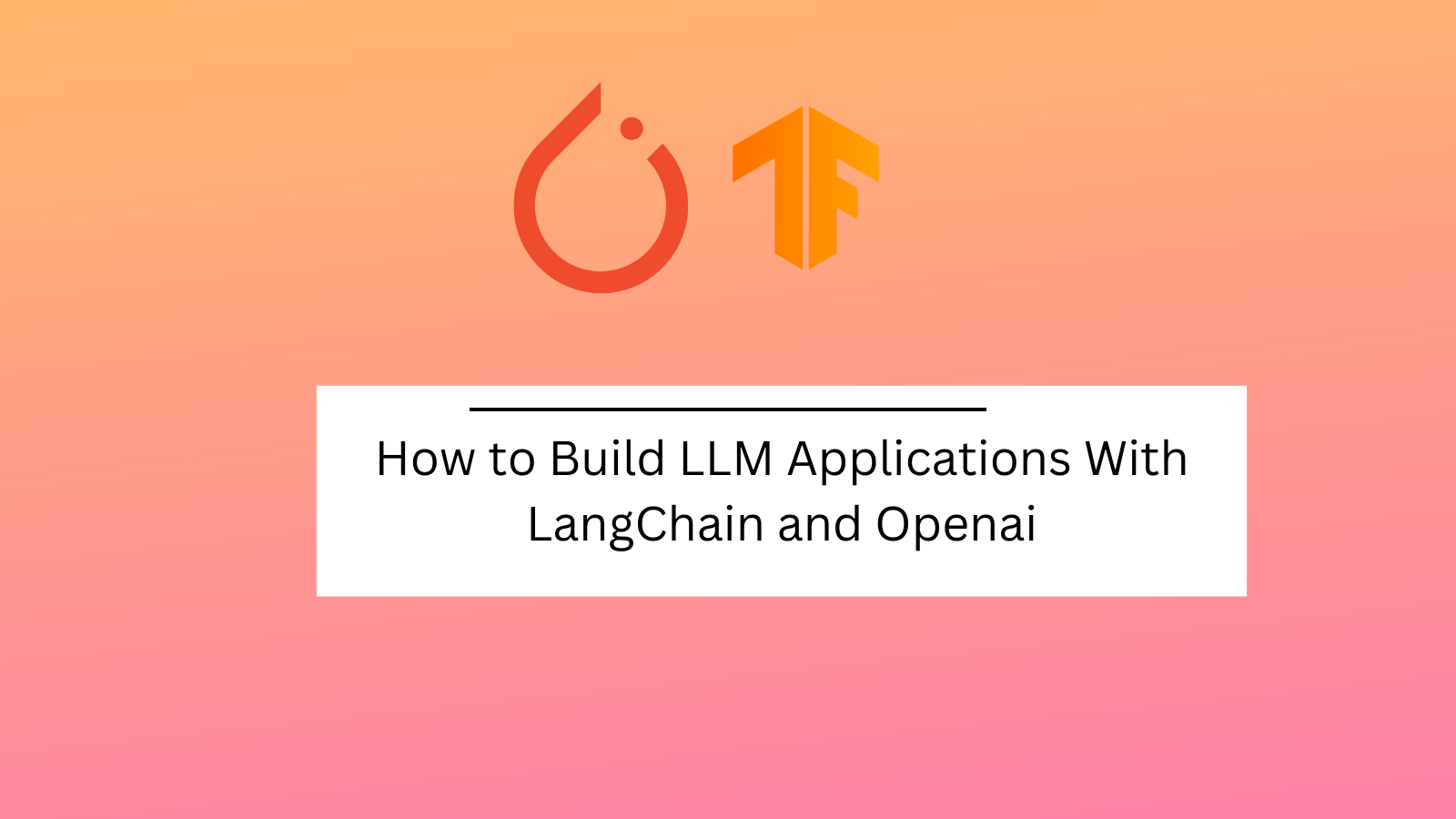 How to Build LLM Applications With LangChain and Openai