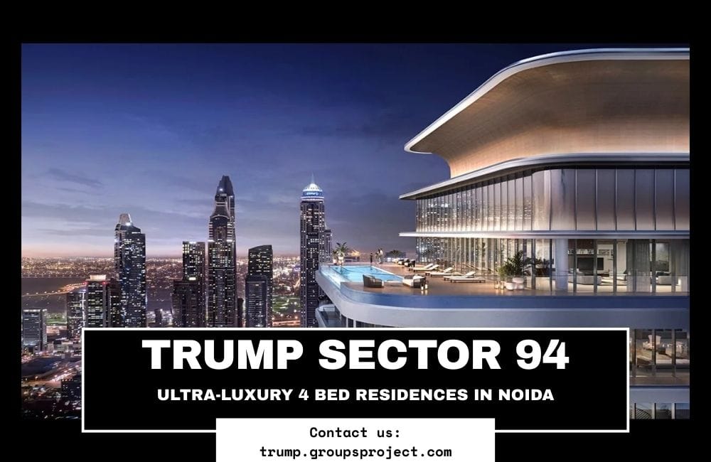 Trump Tower Noida Sector 94: Where Iconic Architecture Meets Everyday Luxury
