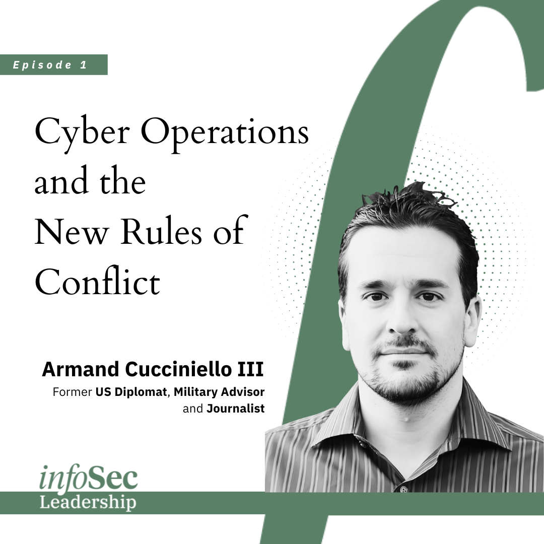 Podcast cover for InfoSec Leadership episode "Cyber Operations as Statecraft," featuring Armand Cucciniello III, former US diplomat, military advisor and journalist