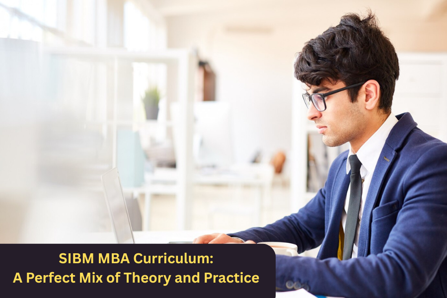 SIBM MBA Curriculum: A Perfect Mix of Theory and Practice