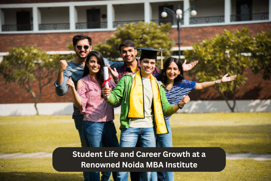 Student Life and Career Growth at a Renowned Noida MBA Institute