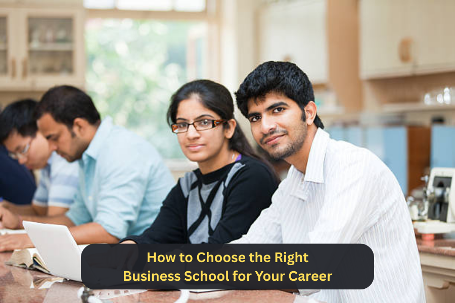 How to Choose the Right Business School for Your Career