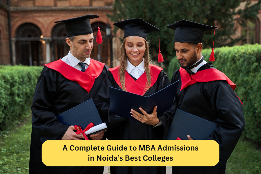 A Complete Guide to MBA Admissions in Noida’s Best Colleges
