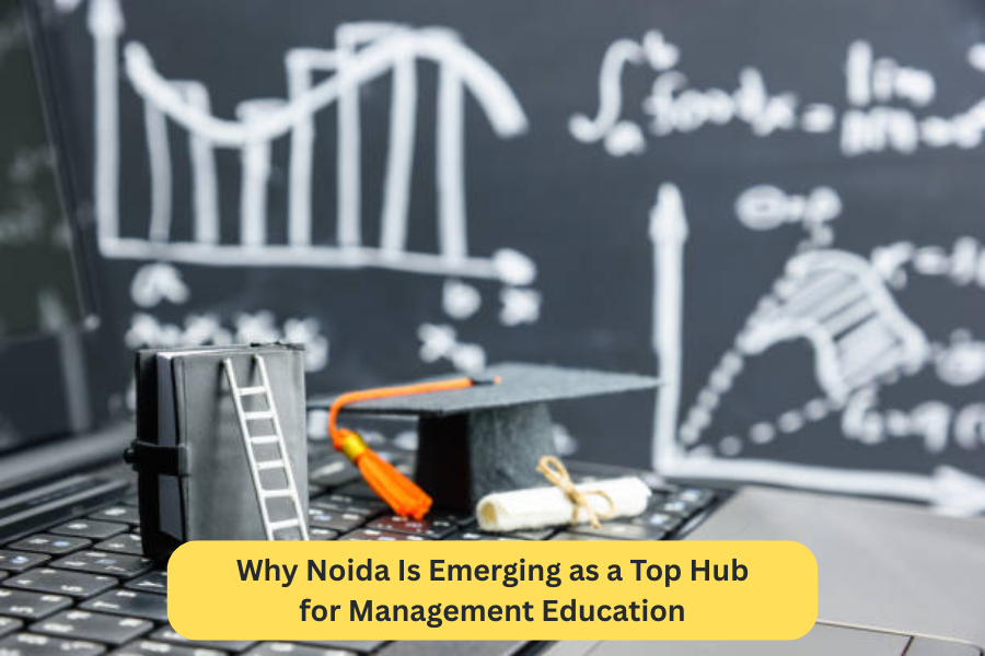 Why Noida Is Emerging as a Top Hub for Management Education
