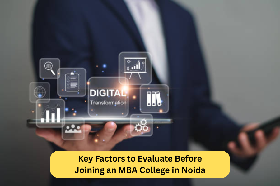 Key Factors to Evaluate Before Joining an MBA College in Noida