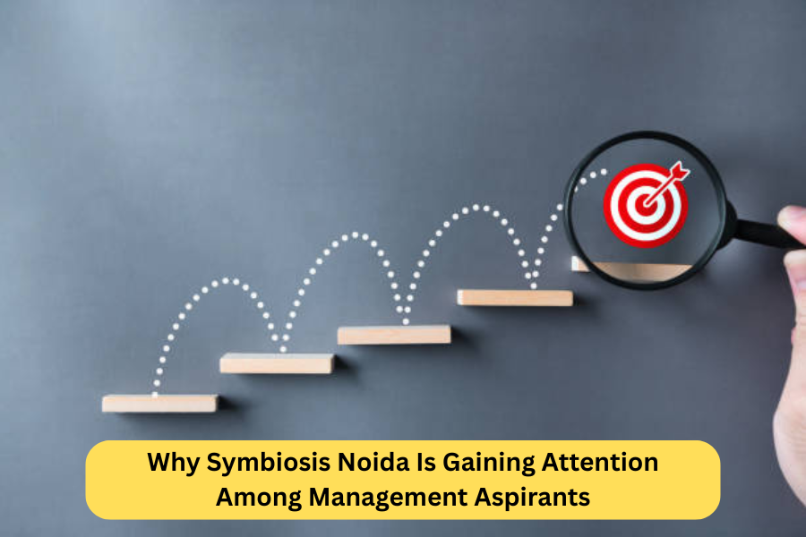 Why Symbiosis Noida Is Gaining Attention Among Management Aspirants