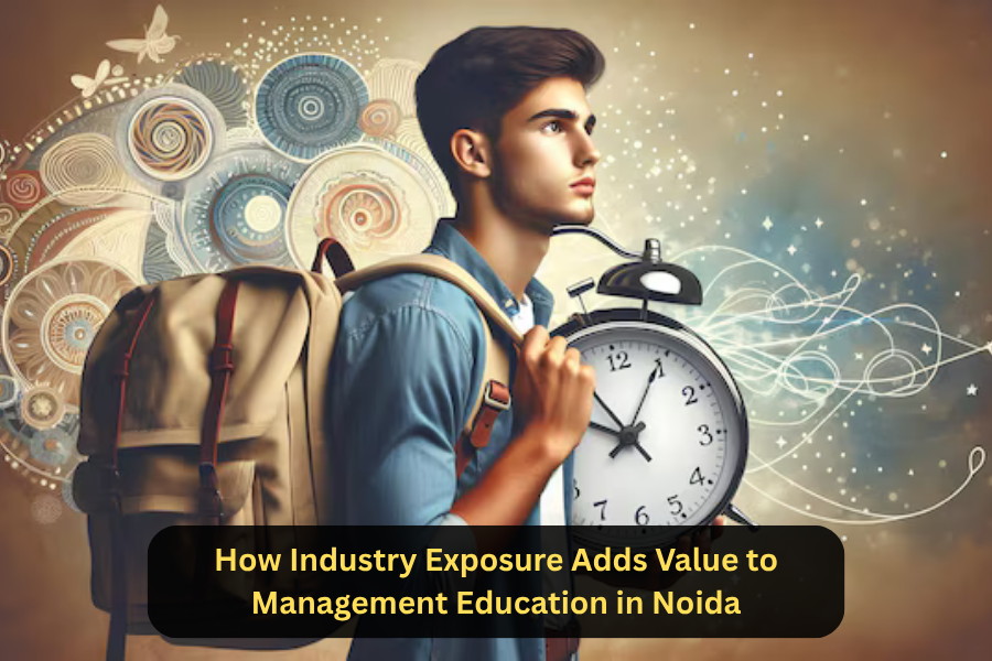 How Industry Exposure Adds Value to Management Education in Noida