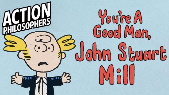 You're A Good Man JOHN STUART MILL!
