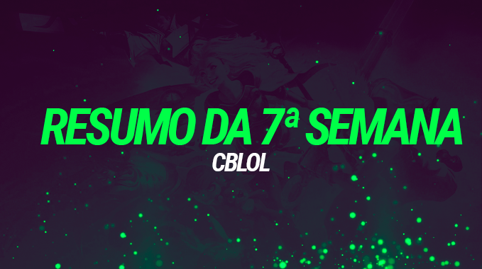 CBLOL 2021: Resumo da 7º semana