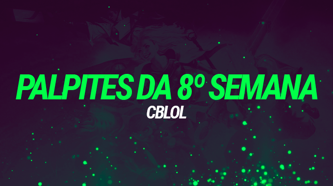 CBLOL 2021: Palpites semana 8
