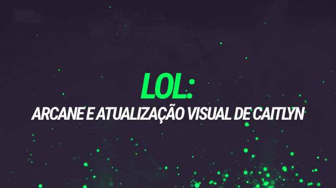 Novo trailer de Arcane indica atualização visual de Caitlyn e outro potencial campeão de League of Legends